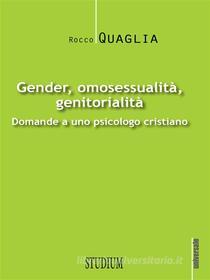 Ebook Gender, omosessualità, genitorialità di Rocco Quaglia edito da Edizioni Studium S.r.l.