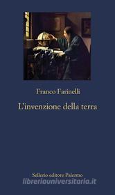 Ebook L' invenzione della Terra di Franco Farinelli edito da Sellerio Editore