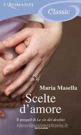 Ebook Scelte d'amore (I Romanzi Classic) di Masella Maria edito da Mondadori