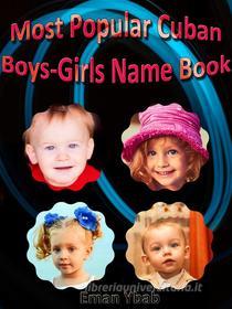 Ebook Most Popular Cuban Boys-Girls Name Book di Eman Ybab edito da mds