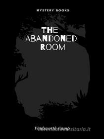 Ebook The Abandoned Room di Wadsworth Camp edito da Librorium Editions