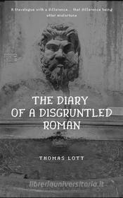 Ebook The Diary of a Disgruntled Roman di Thomas Lott edito da The Novel Idealist