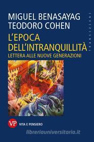 Ebook L'epoca dell'intranquillità di Cohen Teodoro, Benasayag Miguel edito da Vita e Pensiero