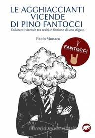 Ebook Le  agghiaccianti vicende di Pino Fantocci di Paolo Monaco edito da Bertoni editore