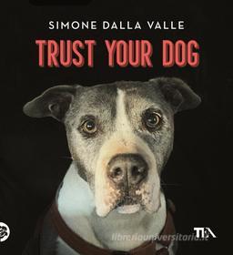 Ebook Trust Your Dog di Simone Dalla Valle edito da Tea