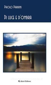 Ebook Di luce e d’ombra di Paolo Parrini edito da Aletti Editore