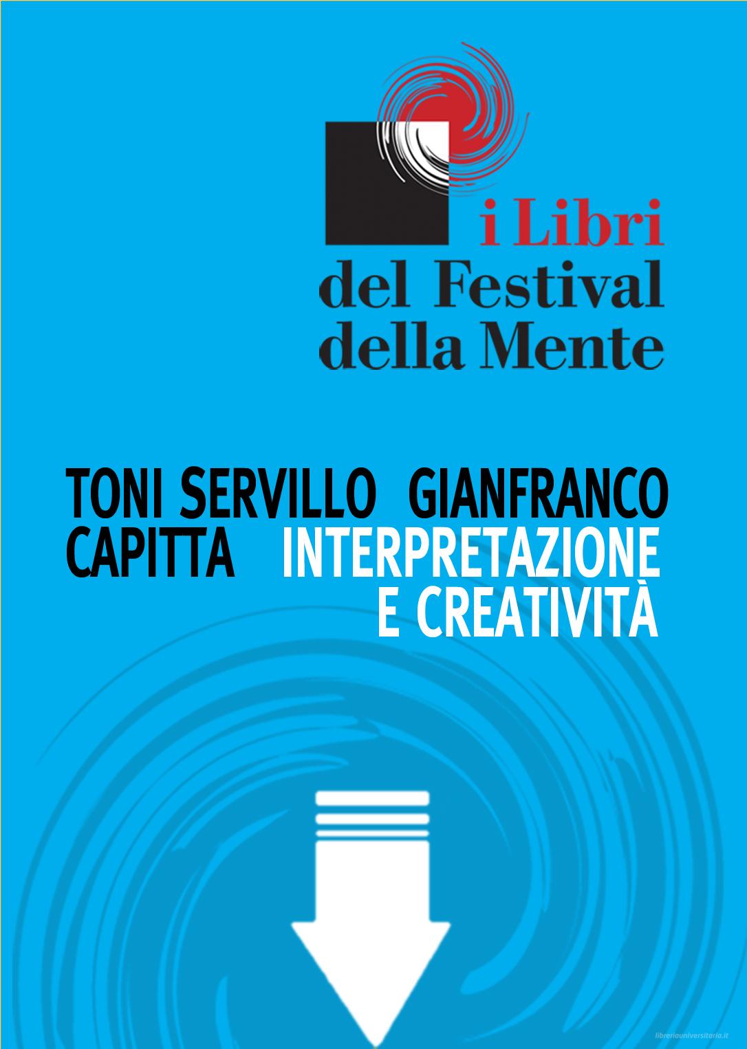 Ebook Interpretazione e creatività di Servillo Toni, Capitta Gianfranco edito da I Libri del Festival della Mente