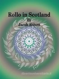 Ebook Rollo in Scotland di Jacob Abbott edito da Publisher s11838
