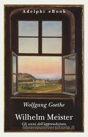 Ebook Wilhelm Meister di Wolfgang Goethe edito da Adelphi