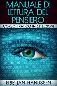 Ebook Manuale di lettura del pensiero - Corso pratico in 12 lezioni di Erik Jan Hanussen edito da Youcanprint