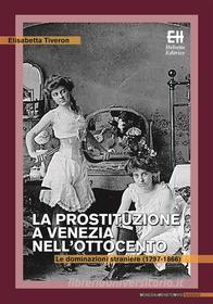 Ebook La prostituzione a Venezia nell'Ottocento di Elisabetta Tiveron edito da Edizioni Helvetia