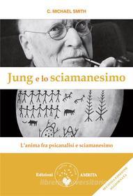 Ebook Jung e lo sciamanesimo di C. Michael Smith edito da Amrita Edizioni