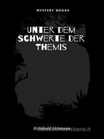 Libro Ebook Unter dem Schwerte der Themis di Reinhold Ortmann di Librorium Editions