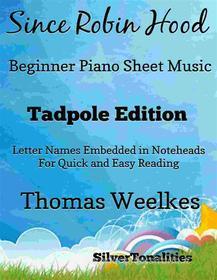 Ebook Since Robin Hood Beginner Piano Sheet Music Tadpole Edition di SilverTonalities edito da SilverTonalities