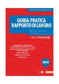 Ebook Guida pratica Frizzera rapporto di lavoro 2012 di Gabriele Bonati, Alberto Bosco edito da IlSole24Ore