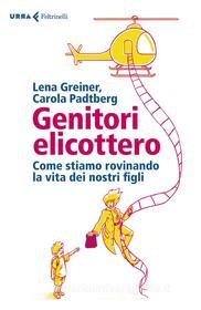 Ebook Genitori elicottero di Lena Greiner, Carola Padtberg edito da Feltrinelli Editore