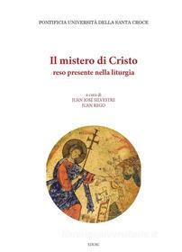 Ebook Il mistero di Cristo reso presente nella liturgia di Juan Rego, Juan José Silvestre edito da EDUSC