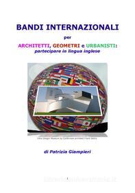 Ebook Bandi internazionali per architetti, geometri e urbanisti: partecipare in lingua inglese di Patrizia Giampieri edito da Patrizia Giampieri
