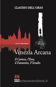 Ebook Venezia Arcana di Claudio Dell'Orso edito da Edizioni Helvetia