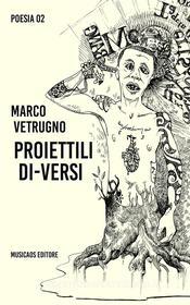 Ebook Proiettili di-versi di Marco Vetrugno edito da Musicaos Editore