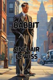 Ebook Babbitt(Illustrated) di Sinclair Lewis edito da Micheal Smith