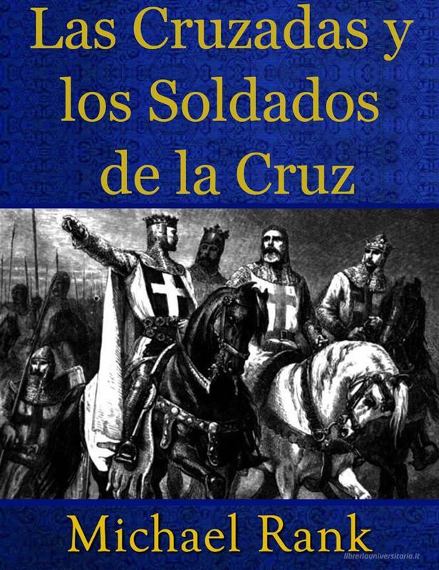 Ebook Las Cruzadas Y Los Soldados De La Cruz di Michael Rank edito da Five Minute Books