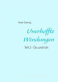 Ebook Unerhoffte Wendungen di Peter Dannig edito da Books on Demand