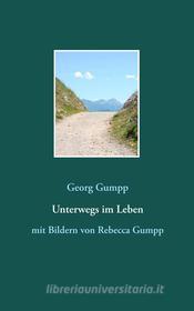 Ebook Unterwegs im Leben di Georg Gumpp edito da Books on Demand