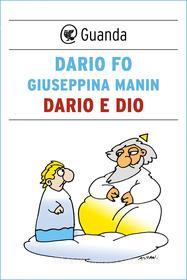 Ebook Dario e Dio di Dario Fo, Giuseppina Manin edito da Guanda