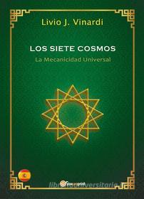 Ebook Los Siete Cosmos – La Mecanicidad Universal (EN ESPAÑOL) di Livio J. Vinardi edito da Youcanprint