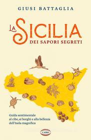 Ebook La Sicilia dei sapori segreti di Giusina Battaglia edito da Cairo