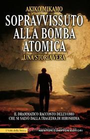 Ebook Sopravvissuto alla bomba atomica di Akiko Mikamo edito da Newton Compton Editori