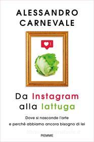 Ebook Da Instagram alla lattuga di Carnevale Alessandro edito da Piemme