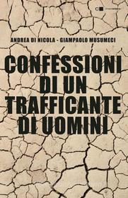 Ebook Confessioni di un trafficante di uomini di Andrea Di Nicola, Giampaolo Musumeci edito da Chiarelettere