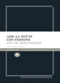Ebook Amo la notte  con passione di de Maupassant Guy edito da Mattioli 1885