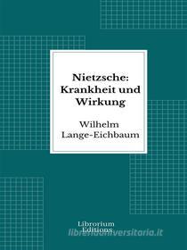 Ebook Nietzsche: Krankheit und Wirkung di Wilhelm Lange-Eichbaum edito da Librorium Editions