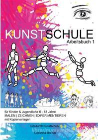 Ebook KUNSTSCHULE für Kinder & Jugendliche 6 - 18 Jahre di Corinna Trichtl, kids4art Kunstschule edito da Books on Demand