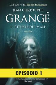 Ebook Il rituale del male: Episodio 1 di Jean-Christophe Grangé edito da Garzanti