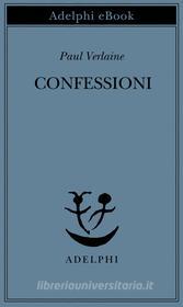 Ebook Confessioni di Paul Verlaine edito da Adelphi
