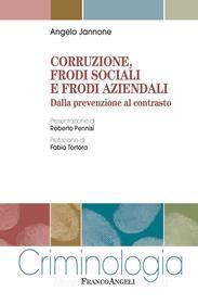 Ebook Corruzione, frodi sociali e frodi aziendali. Dalla prevenzione al contrasto di Angelo Jannone edito da Franco Angeli Edizioni