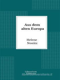 Ebook Aus dem alten Europa di Helene Nostitz edito da Librorium Editions