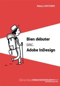 Ebook Bien débuter avec Adobe InDesign di Rémy Lentzner edito da Remylent