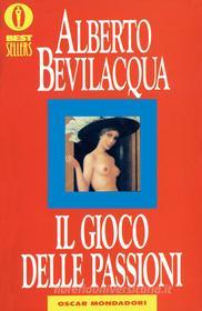 Ebook Il gioco delle passioni di Bevilacqua Alberto edito da Mondadori