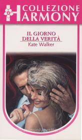 Ebook Il giorno della verità di Kate Walker edito da HarperCollins Italia
