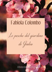 Ebook Le pesche del giardino di Giulia di Fabiola Colombo edito da Youcanprint Self-Publishing