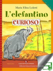Ebook L'elefantino curioso di Maria Elisa Loletti edito da Kimerik