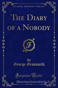 Ebook The Diary of a Nobody di George Grossmith, Weedon Grossmith edito da Forgotten Books
