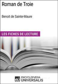 Ebook Roman de Troie de Benoit de Sainte-Maure di Encyclopaedia Universalis edito da Encyclopaedia Universalis