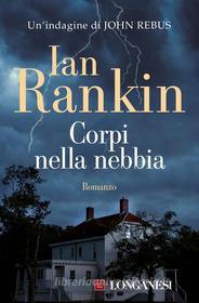 Ebook Corpi nella nebbia di Ian Rankin edito da Longanesi