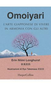 Ebook Omoiyari - L'arte giapponese di vivere in armonia con gli altri di Erin Niimi Longhurst edito da HarperCollins